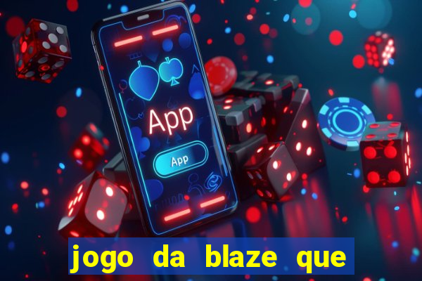 jogo da blaze que ganha dinheiro