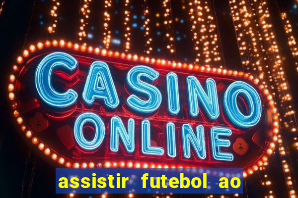 assistir futebol ao vivo sem travar