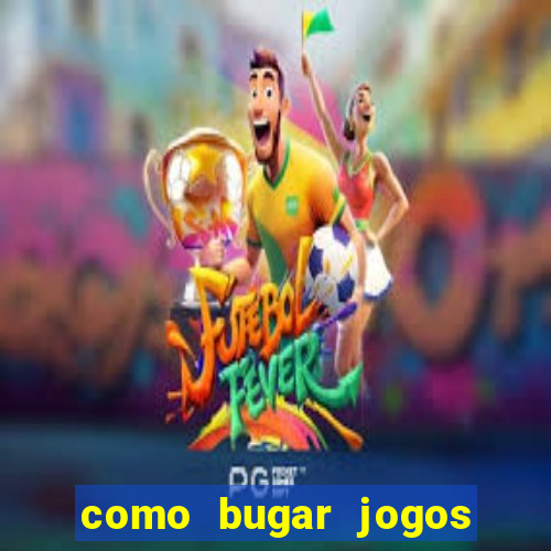 como bugar jogos de cassino