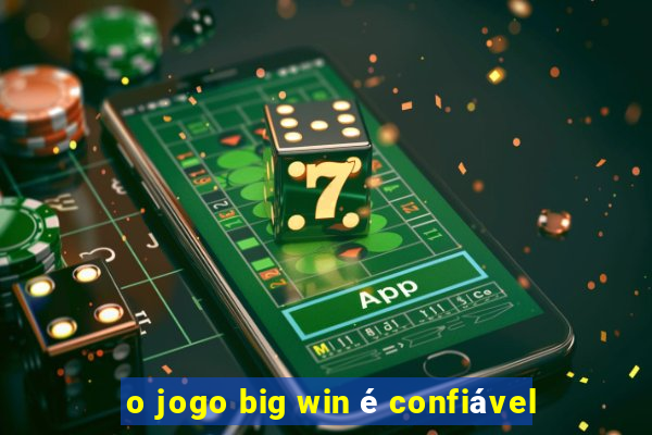 o jogo big win é confiável