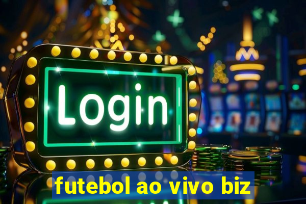 futebol ao vivo biz