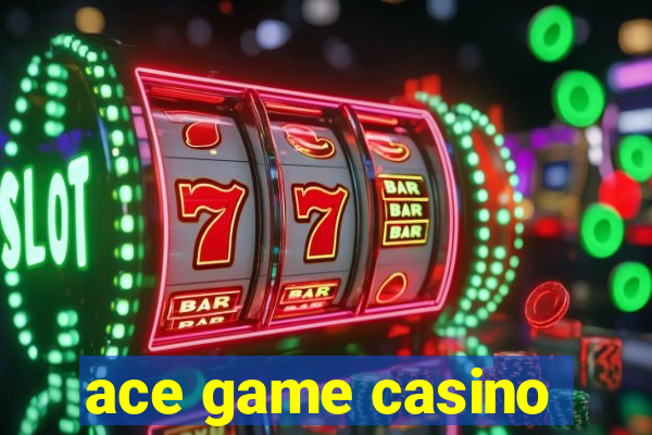 ace game casino