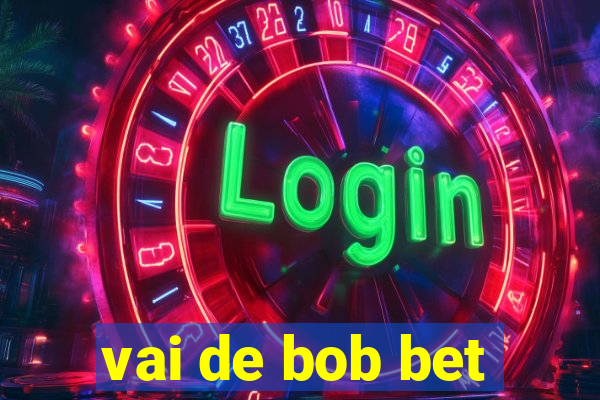 vai de bob bet