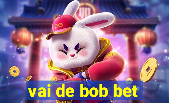 vai de bob bet