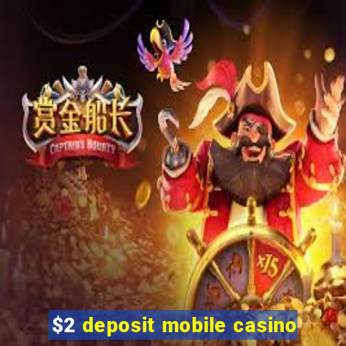 $2 deposit mobile casino