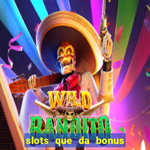 slots que da bonus no cadastro sem deposito