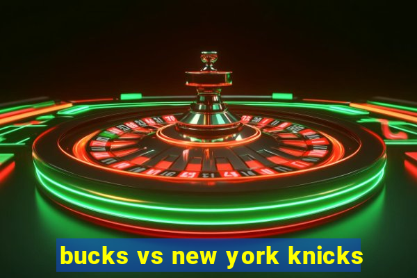 bucks vs new york knicks