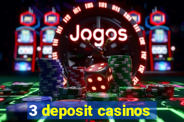 3 deposit casinos