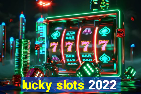 lucky slots 2022