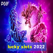 lucky slots 2022