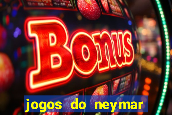 jogos do neymar para ganhar dinheiro