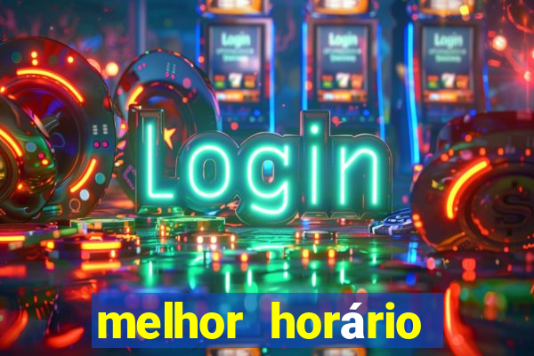 melhor horário para jogar fortune tiger de tarde