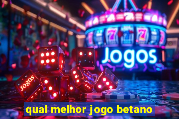 qual melhor jogo betano