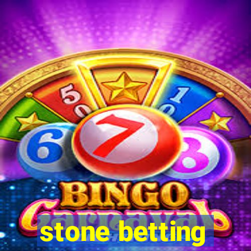 stone betting