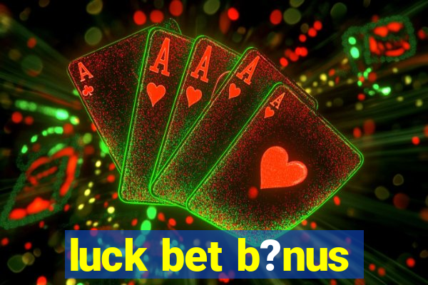 luck bet b?nus