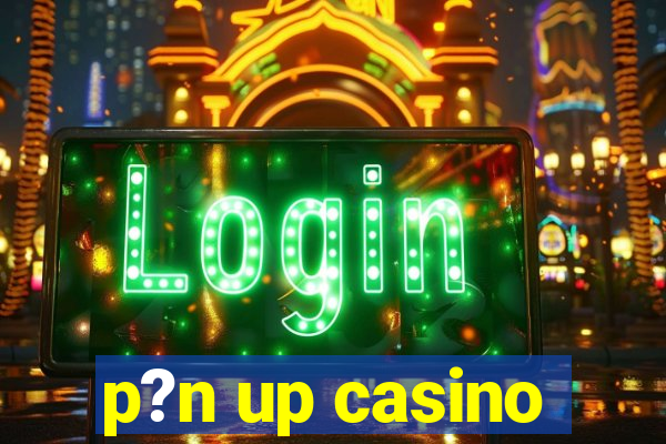 p?n up casino