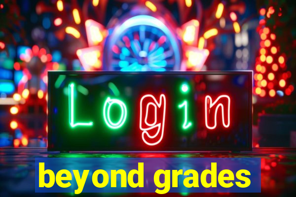 beyond grades