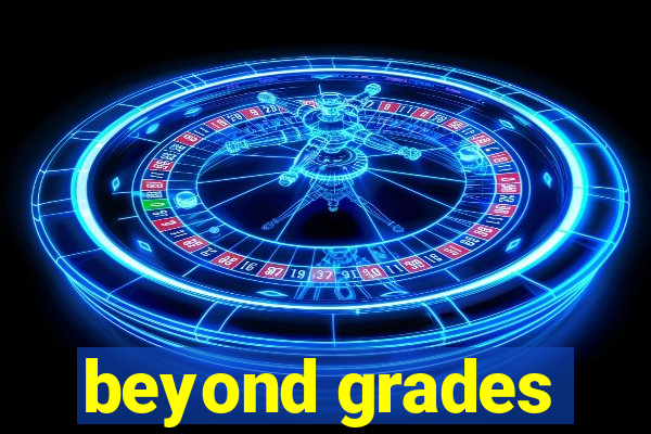 beyond grades