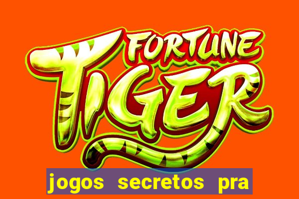 jogos secretos pra ganhar dinheiro