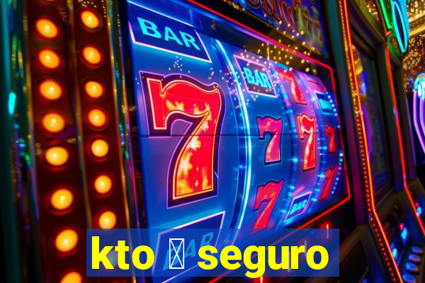 kto 茅 seguro