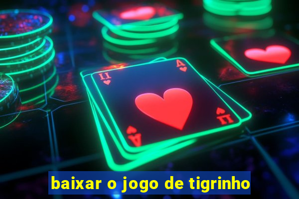 baixar o jogo de tigrinho