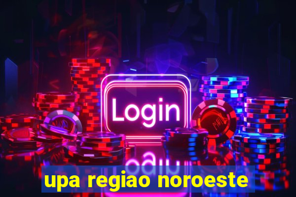 upa regiao noroeste