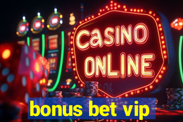 bonus bet vip