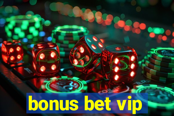 bonus bet vip