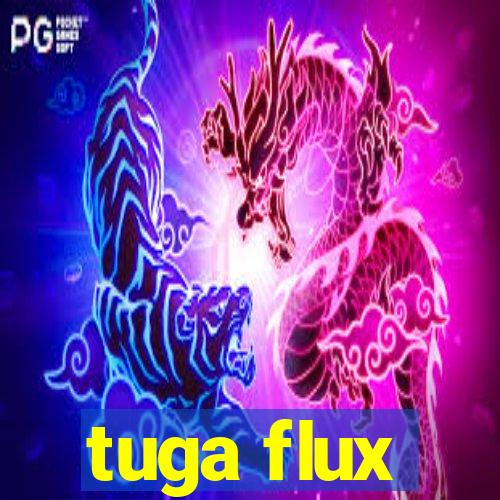 tuga flux