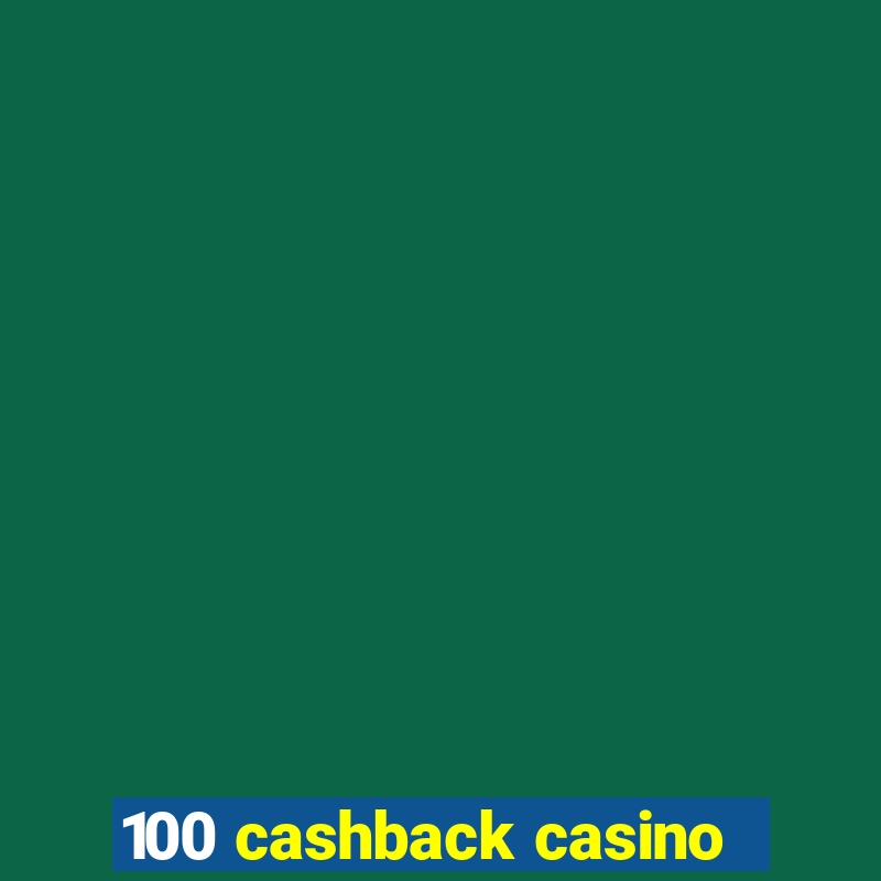 100 cashback casino