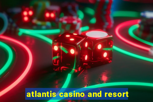 atlantis casino and resort