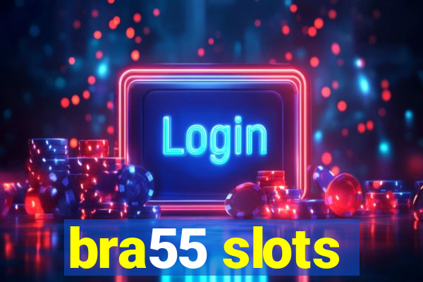 bra55 slots