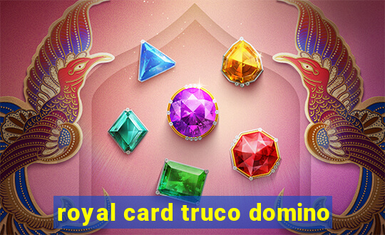 royal card truco domino