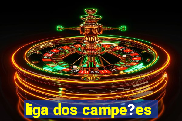 liga dos campe?es