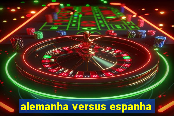 alemanha versus espanha