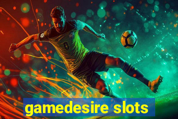 gamedesire slots