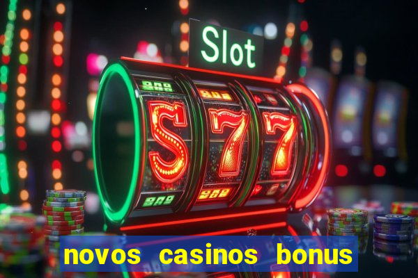 novos casinos bonus sem deposito