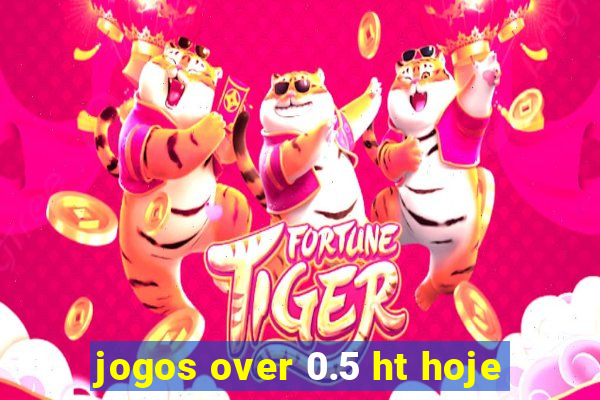 jogos over 0.5 ht hoje