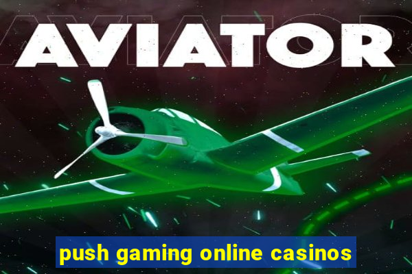 push gaming online casinos