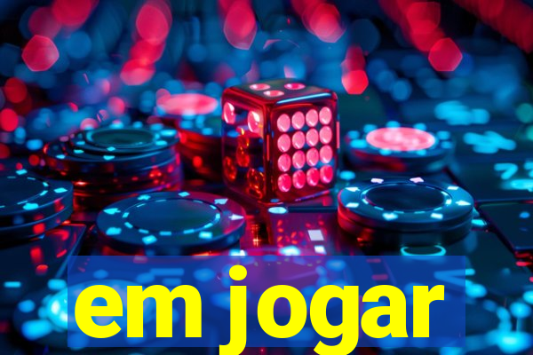 em jogar