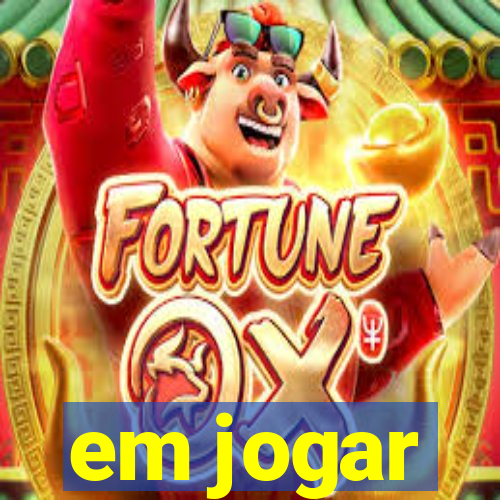 em jogar