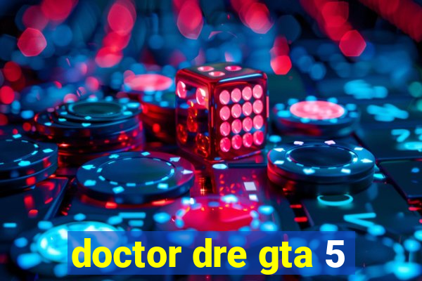 doctor dre gta 5