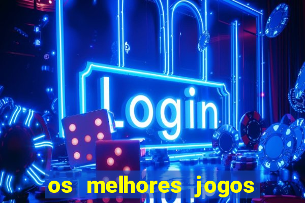 os melhores jogos de casino