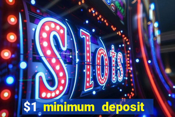 $1 minimum deposit online casino usa