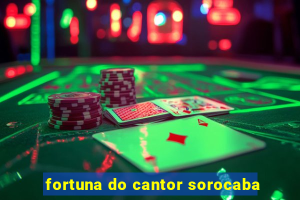 fortuna do cantor sorocaba