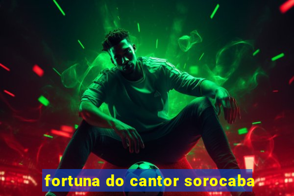 fortuna do cantor sorocaba