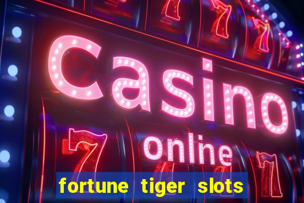 fortune tiger slots 茅 confi谩vel