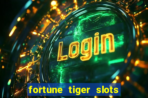 fortune tiger slots 茅 confi谩vel