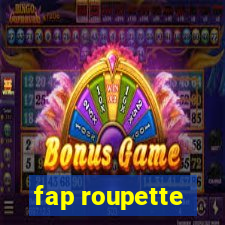 fap roupette