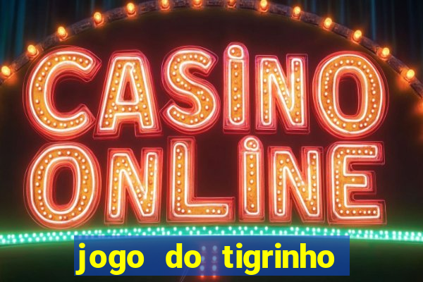 jogo do tigrinho site oficial